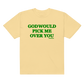 'God Would Pick Me Over You' t-shirt