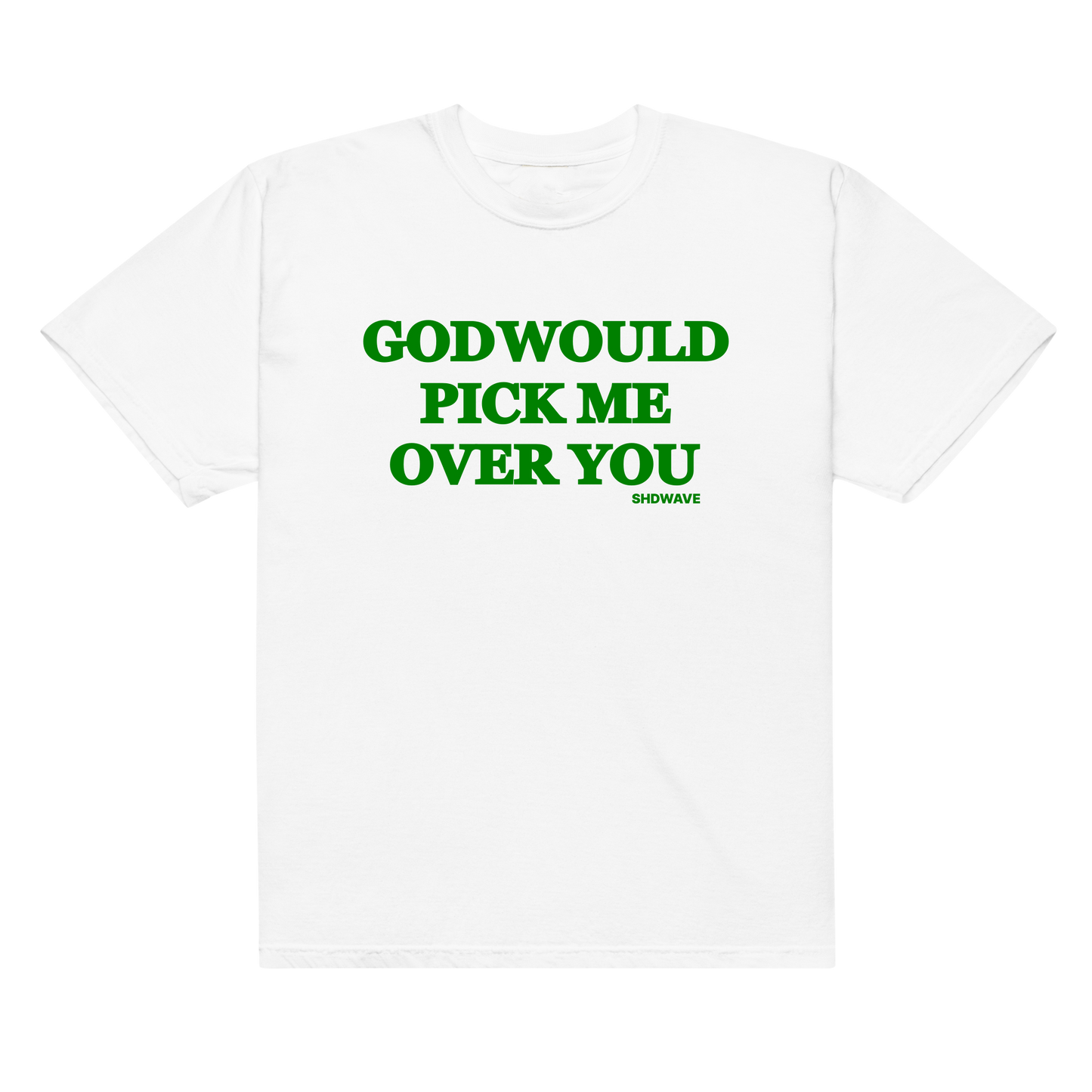 'God Would Pick Me Over You' t-shirt