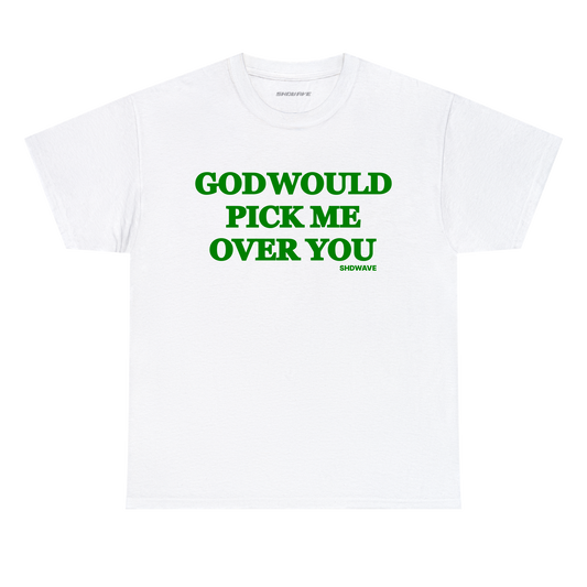 'God Would Pick Me Over You' t-shirt